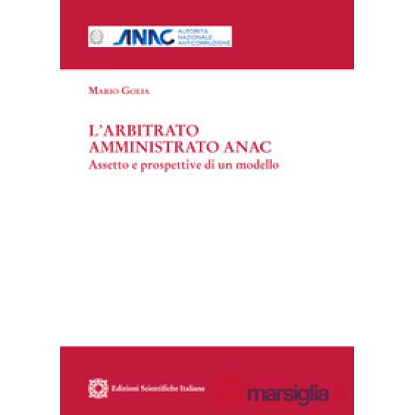 L'arbitrato amministrato ANAC. Aspetto e prospettive di un modello
