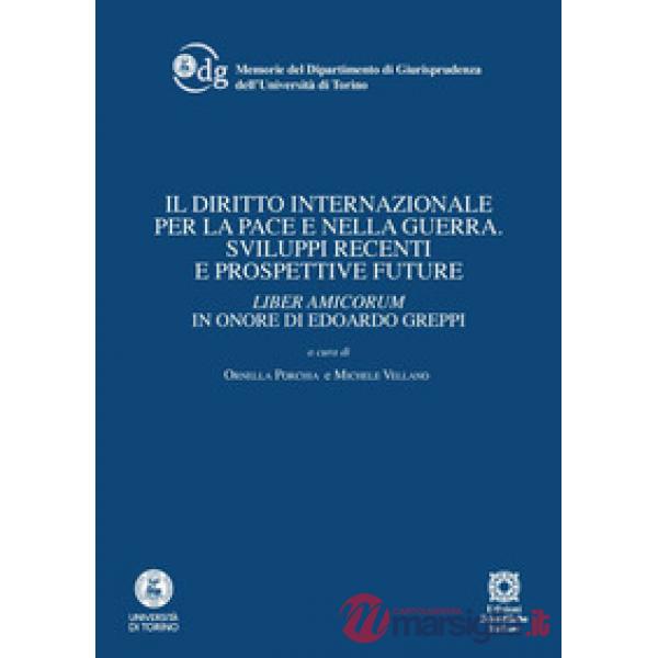 Il diritto internazionale per la pace e nella guerra. Sviluppi recenti e prospettive future. Liber amicorum in onore di Edoardo 