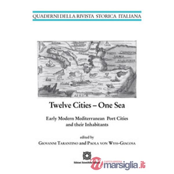 Twelve cities. One sea early modern mediterranean port cities and their inhabitants