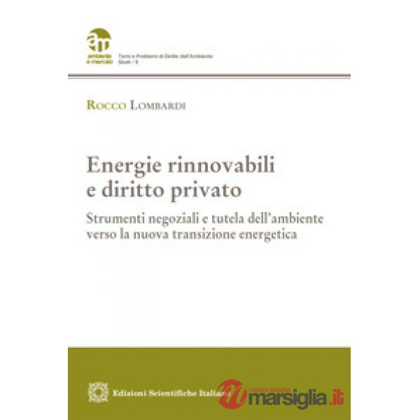 Energie rinnovabili e diritto privato. Strumenti negoziali e tutela dell'ambiente verso la nuova transizione energetica