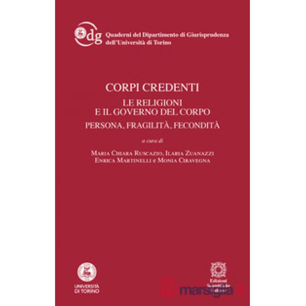 Corpi credenti. Le religioni e il governo del corpo. Persona, fragilità, fecondità