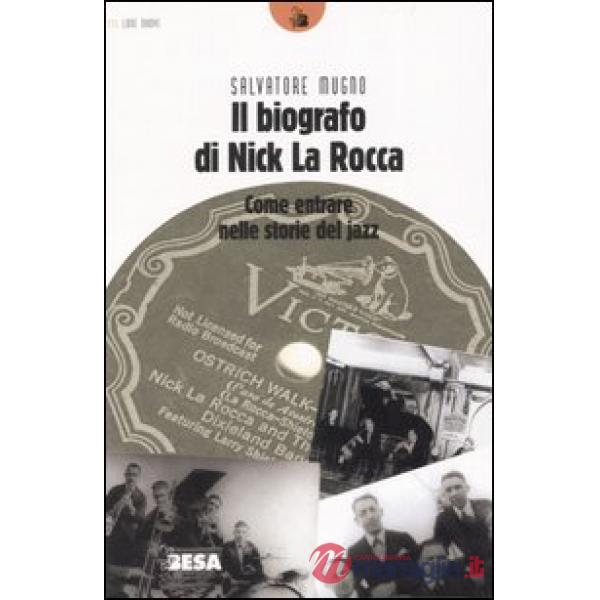 Biografo di Nick La Rocca. Come entrare nelle storie del jazz (Il)