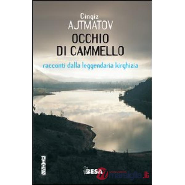Occhio di cammello. Racconti dalla leggendaria Kirghizia