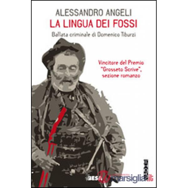 Lingua dei fossi. Ballata criminale di Domenico Tiburzi (La)