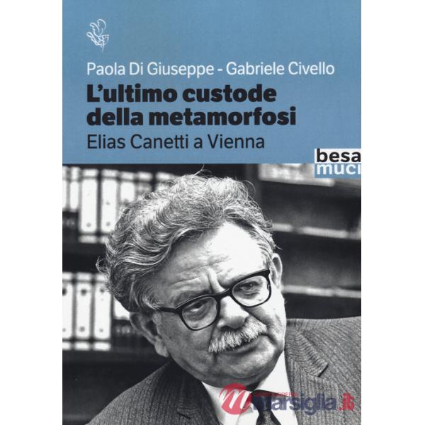 Ultimo custode della metamorfosi. Elias Canetti a Vienna (L')