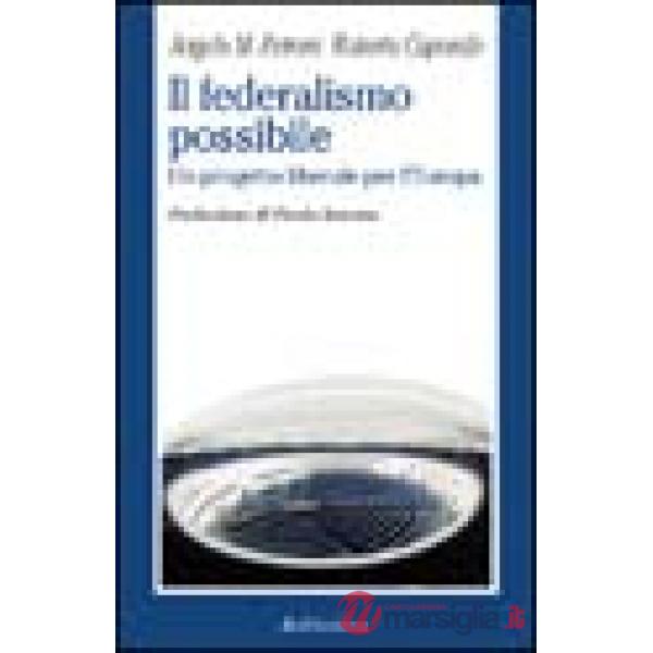 Federalismo possibile. Un progetto liberale per l'Europa (Il)
