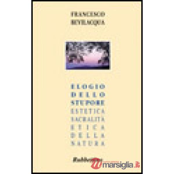 Elogio dello stupore. Estetica, sacralità, etica della natura