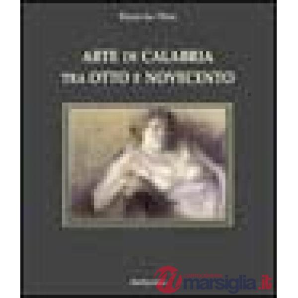 Arte di Calabria tra Otto e Novecento. Dizionario degli artisti calabresi nati nell'Ottocento