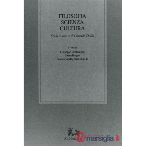 Filosofia scienza cultura. Studi in onore di Corrado Dollo