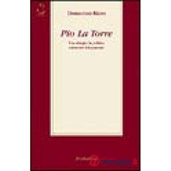 Pio La Torre. Una vita per la politica attraverso i documenti
