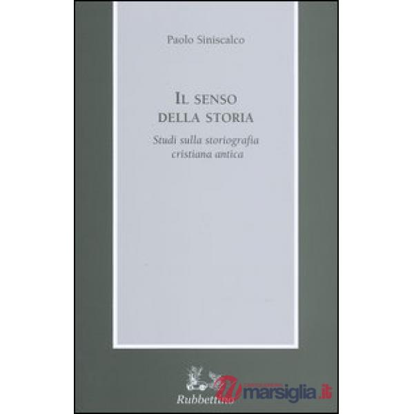 Senso della storia. Studi sulla storiografia cristiana antica (Il)