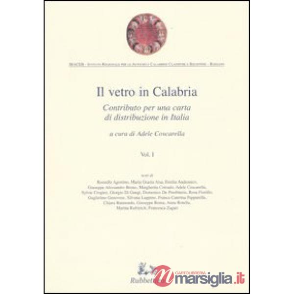 Vetro in Calabria (Il). Vol. 1: Contributo per una carta di distribuzione in Italia