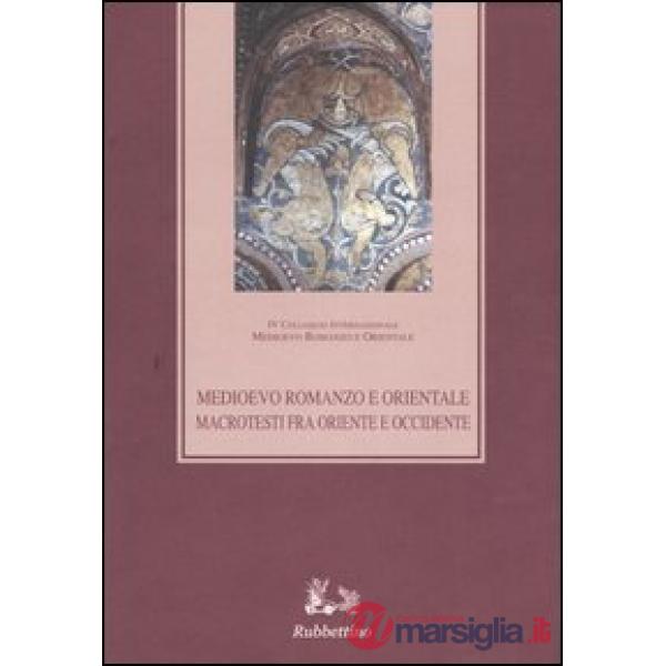 Medioevo romanzo e orientale. Macrotesti fra Oriente e Occidente. Atti del quarto Colloquio internazionale (Vico Equense, 26-29 
