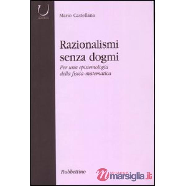 Razionalismi senza dogmi. Per una epistemologia della fisica-matematica
