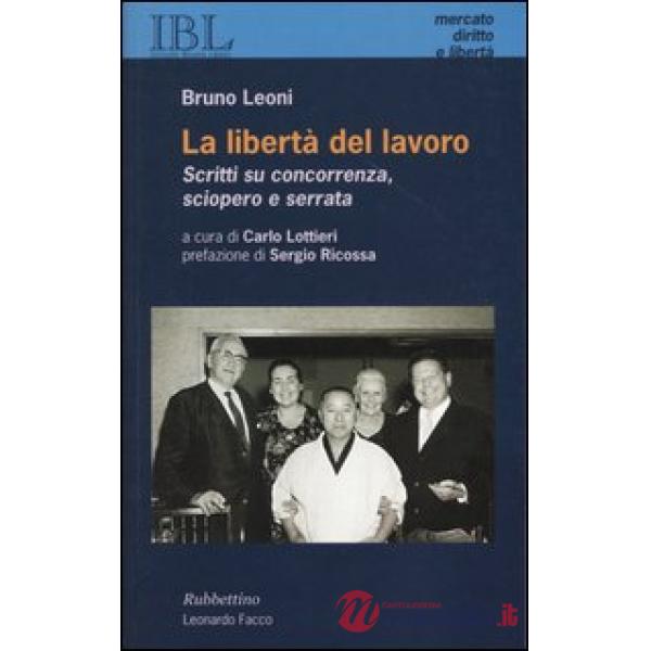 Libertà del lavoro. Scritti su concorrenza, sciopero e serrata (La)