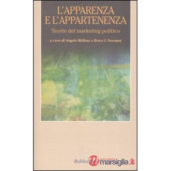 Apparenza e l'appartenenza. Teorie del marketing politico (L')
