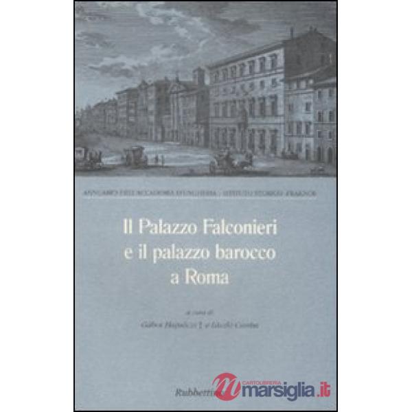 Palazzo Falconieri e il palazzo barocco a Roma. Atti del Convegno (Roma, 24-26 m