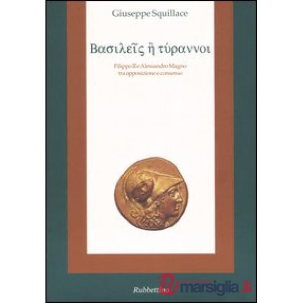Basileis e tyrannoi. Filippo II e Alessandro Magno tra opposizione e consenso