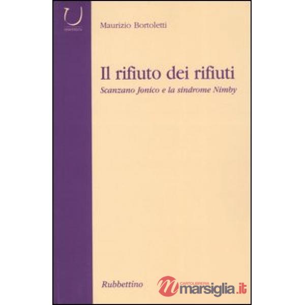 Rifiuto dei rifiuti. Scanzano Jonico e la sindrome Nimby (Il)