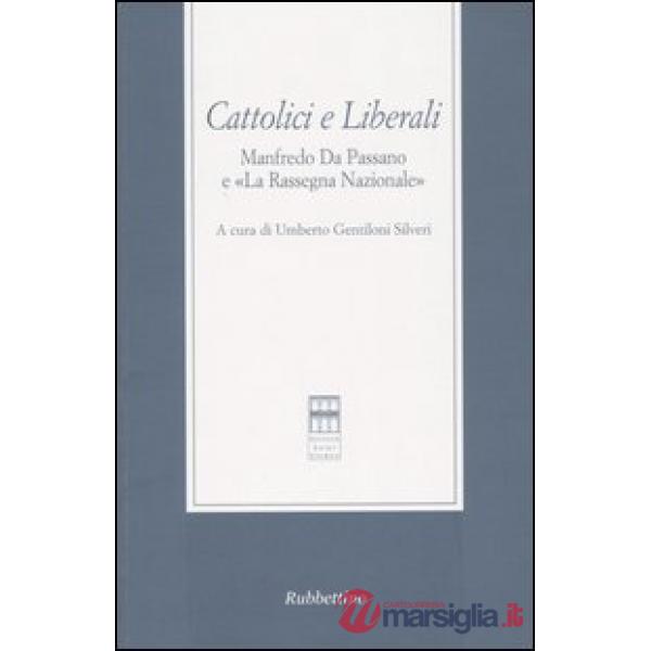 Cattolici e liberali. Manfredo Da Passano e «La Rassegna Nazionale». Atti del Convegno (La Spezia, 12-13 ottobre 2001)