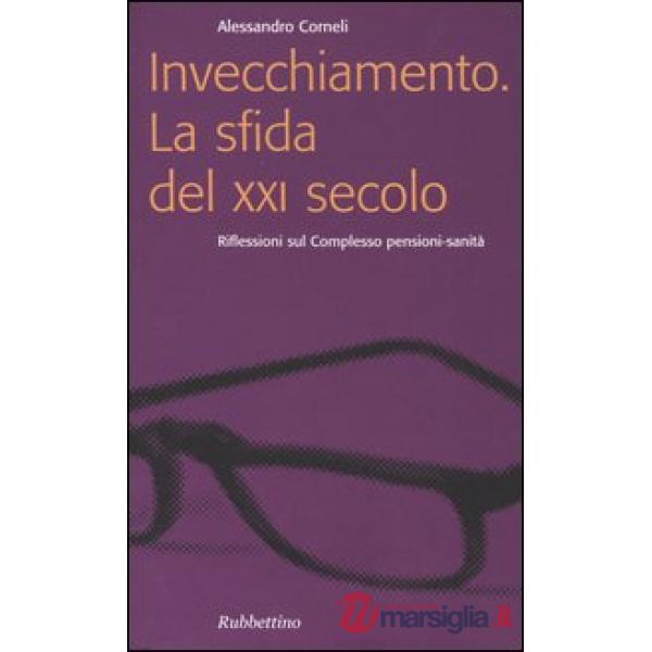 Invecchiamento. La sfida del XXI secolo. Riflessioni sul complesso pensioni-sani