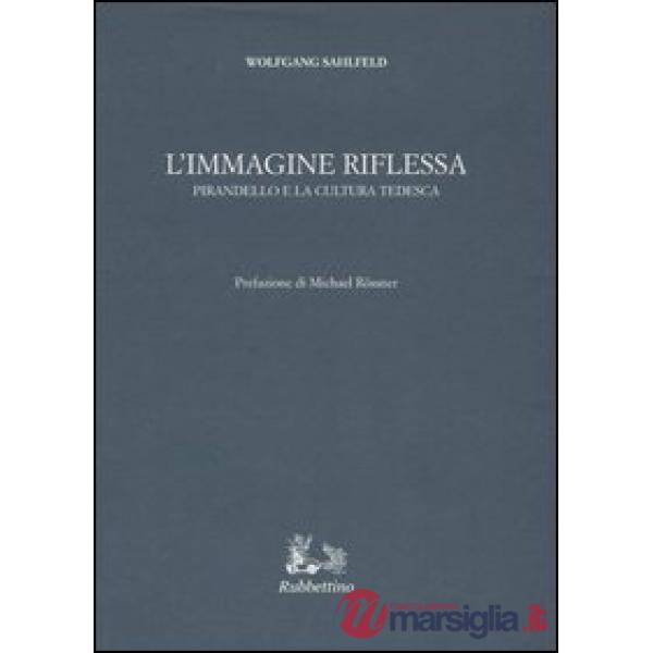 Immagine riflessa. Pirandello e la cultura tedesca (L')