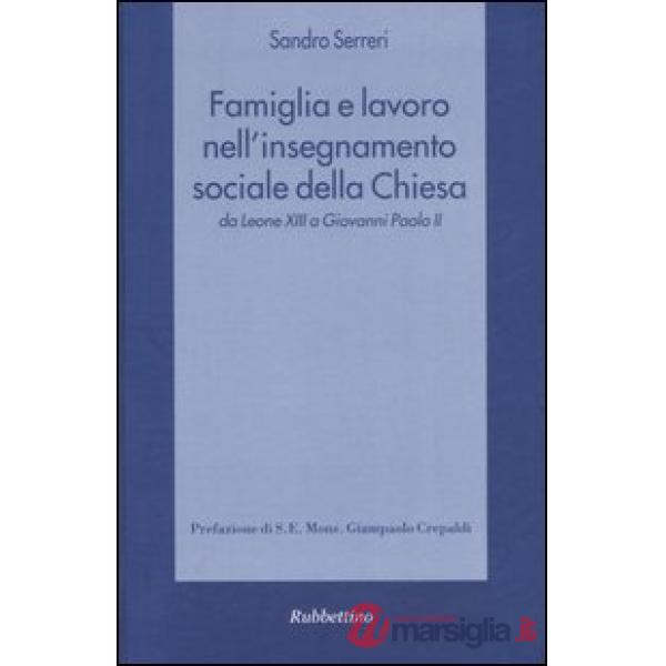 Famiglia e lavoro nell'insegnamento sociale della Chiesa da Leone XIII a Giovann