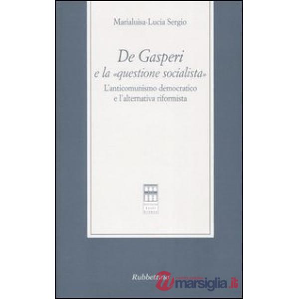 De Gasperi e la «questione socialista». L'anticomunismo democratico el'alternativa riformista