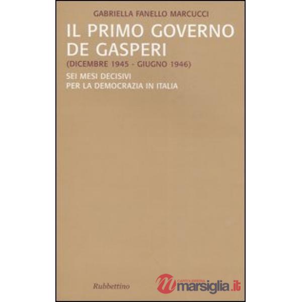 Primo governo De Gasperi (dicembre 1945-giugno 1946). Sei mesi decisivi per la democrazia in Italia (Il)