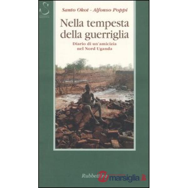 Nella tempesta della guerriglia. Diario di un'amicizia nel Nord Uganda