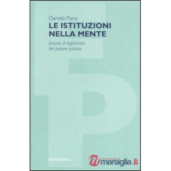 Istituzioni nella mente. Àncore di legittimità del potere politico (Le)