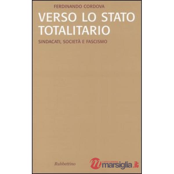 Verso lo stato totalitario. Sindacati, società e fascismo