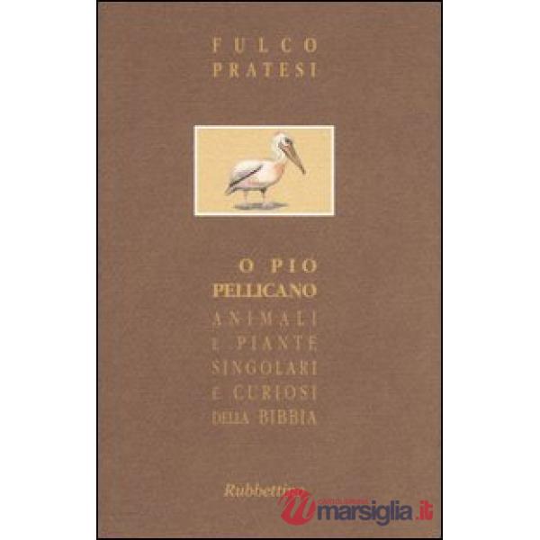 O pio pellicano. Animali e piante singolari e curiosi della Bibbia