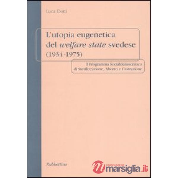 Utopia eugenetica del welfare state svedese (1934-1975). Il programma socialdemocratico di sterilizzazione, aborto e castrazione