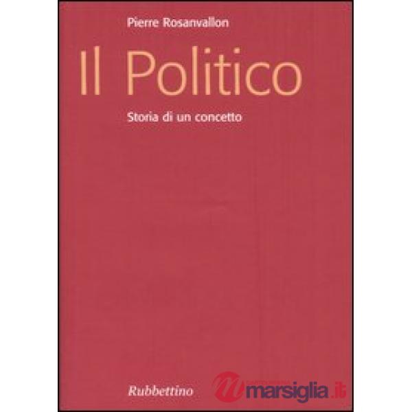 Politico. Storia di un concetto (Il)