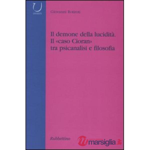 Demone della lucidità. Il «caso Cioran» tra psicanalisi e filosofia (Il)