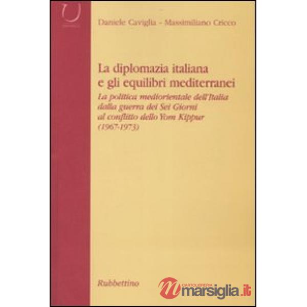 Diplomazia italiana e gli equilibri mediterranei. La politica mediorientale dell'Italia dalla guerra dei Sei Giorni al conflitto