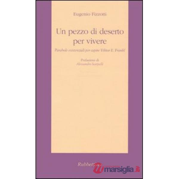 Pezzo di deserto per vivere. Parabole esistenziali per capire Viktor E. Frankl (Un)