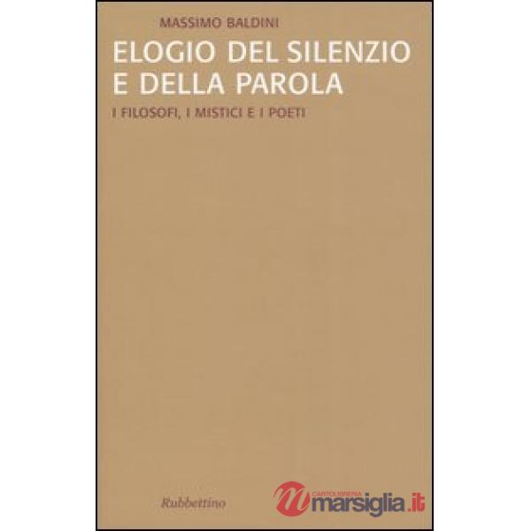 Elogio del silenzio e della parola. I filosofi, i mistici e i poeti