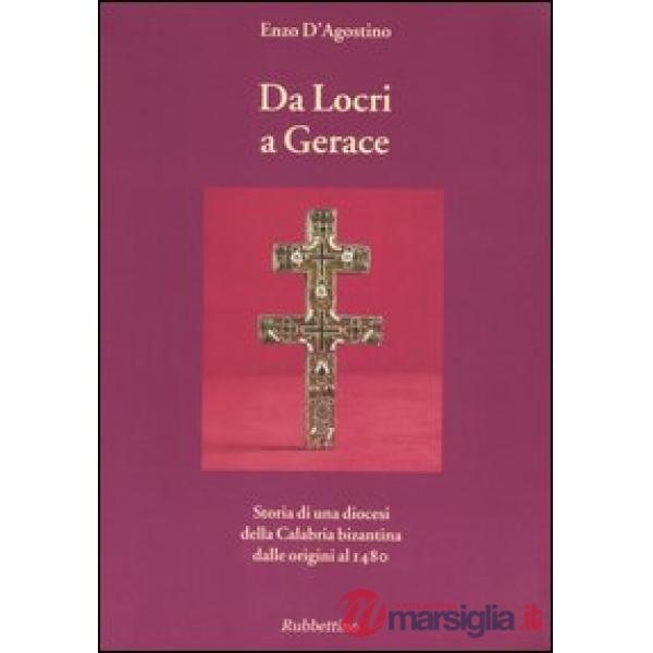 Da Locri a Gerace. Storia di una diocesi della Calabria bizantina dalle origini al 1480