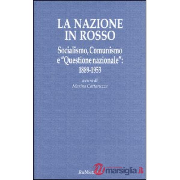 Nazione in rosso. Socialismo, comunismo e «questione nazionale»: 1889-1953 (La)
