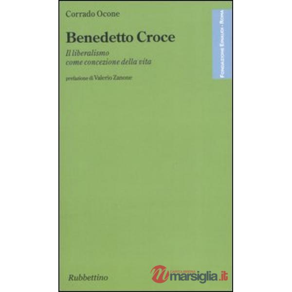 Benedetto Croce. Il liberalismo come concezione della vita