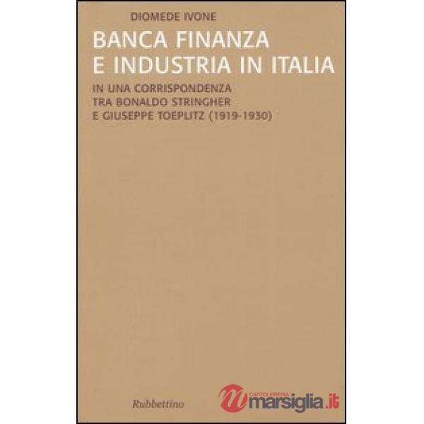 Banca finanza e industria in Italia. In una corrispondenza tra Bonaldo Stringher