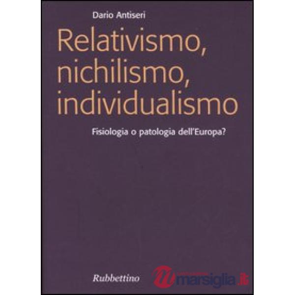Relativismo, nichilismo, individualismo. Fisiologia o patologia dell'Europa?