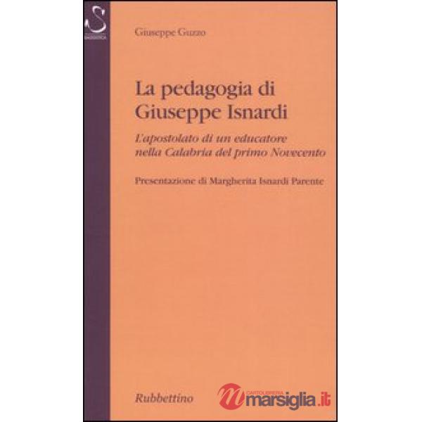 Pedagogia di Giuseppe Isnardi. L'apostolato di un educatore nella Calabria del primo Novecento (La)