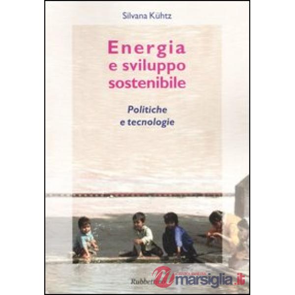 Energia e sviluppo sostenibile. Politiche e tecnologie