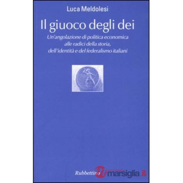 Giuoco degli dei. Un'angolazione di politica economica alle radici della storia,