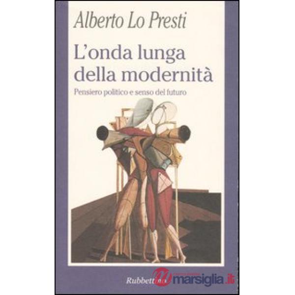 Onda lunga della modernità. Pensiero politico e senso del futuro (L')