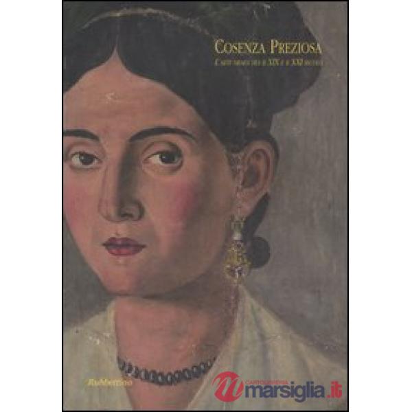 Cosenza preziosa. L'arte orafa tra il XIX e il XXI secolo. Catalogo della mostra (Cosenza, 2 dicembre 2005-6 gennaio 2006)