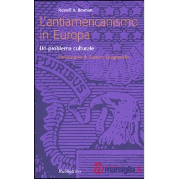 Antiamericanismo in Europa. Un problema culturale (L')